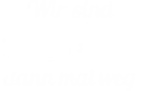 Wir sind dann mal weg