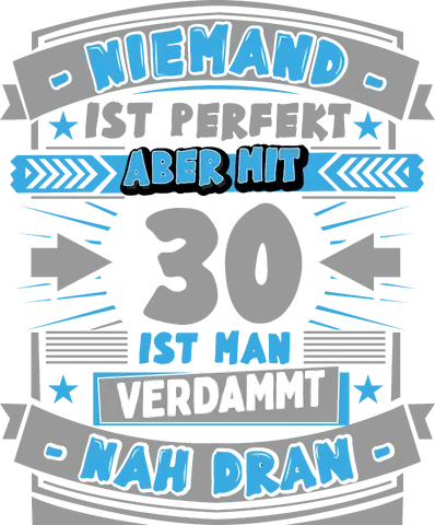 Niemand Ist perfekt, aber mit 30 ist man verdammt nah dran