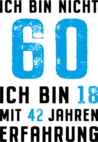 Ich bin nicht 60, ich bin 18 mit 42 Jahren Erfahrung