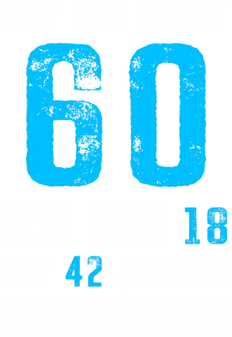 Ich bin nicht 60, ich bin 18 mit 42 Jahren Erfahrung