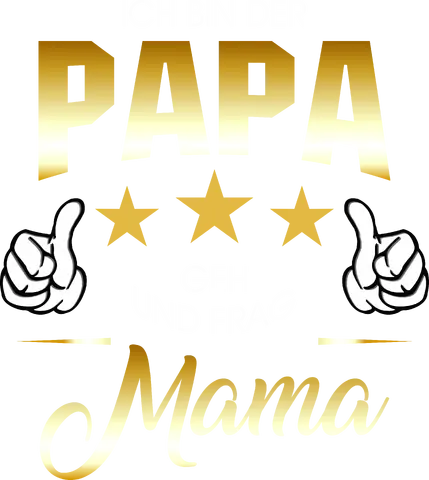 Ich bin der Papa geh und Frag die Mama