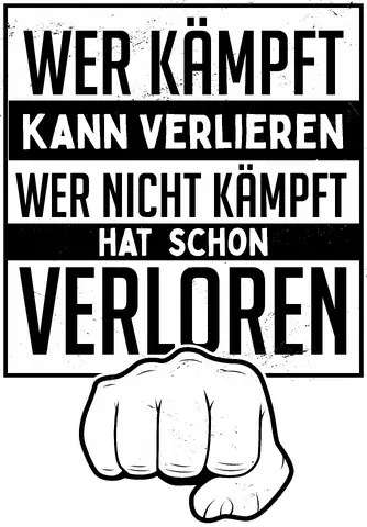 Wer kämpft kann verlieren wer nicht kämpft hat schon verloren