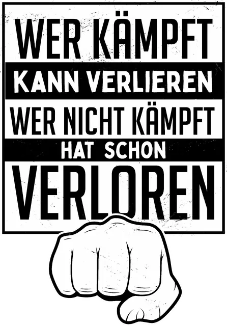 Wer kämpft kann verlieren wer nicht kämpft hat schon verloren